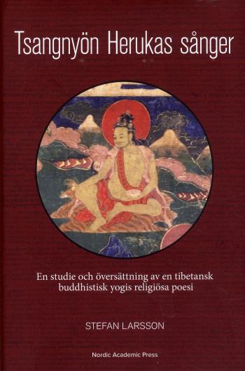 Tsangnyön Herukas Sånger - En Studie Och Översättning Av En Tibetansk Buddhistisk Yogis Religiösa Poesi