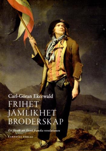 Frihet, Jämlikhet, Broderskap - Ett Försök Att Förstå Franska Revolutionen