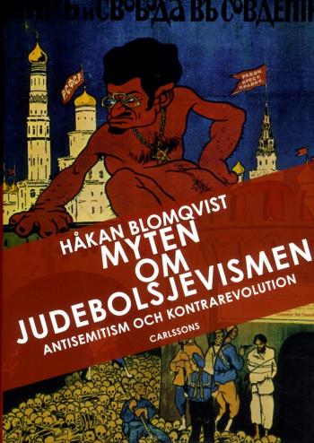 Myten Om Judebolsjevismen - Antisemitism Och Kontrarevolution I Svenska Ögon