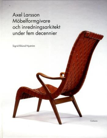 Axel Larsson - Möbelformgivare Och Inredningsarkitekt Under Fem Decennier