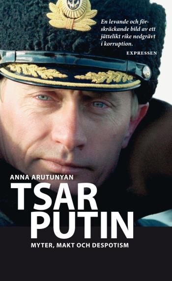 Tsar Putin - Myter, Makt Och Despotism