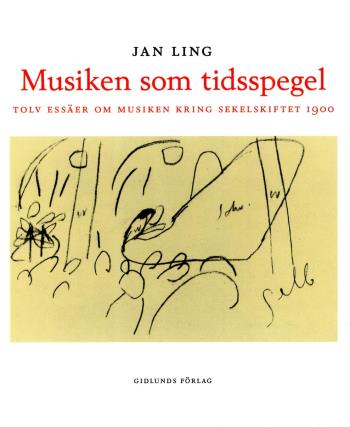 Musiken Som Tidsspegel - Tolv Essäer Om Musiken Kring Sekelskiftet 1900