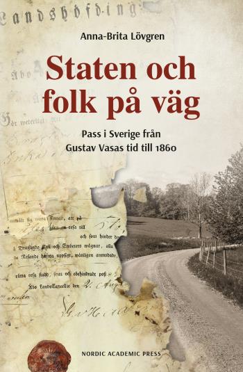 Staten Och Folk På Väg - Pass I Sverige Från Gustav Vasas Tid Till 1860