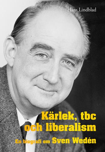 Kärlek, Tbc Och Liberalism - En Biografi Om Sven Wedén