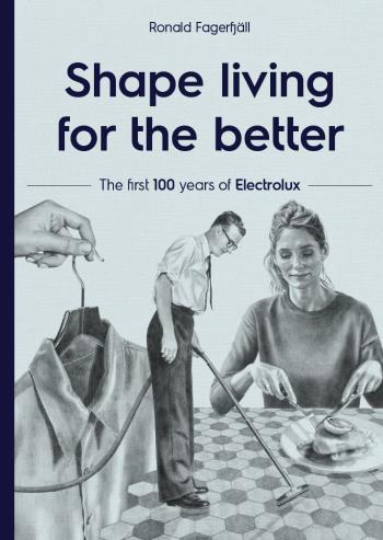 Shape Living For The Better - The First 100 Years Of Electrolux