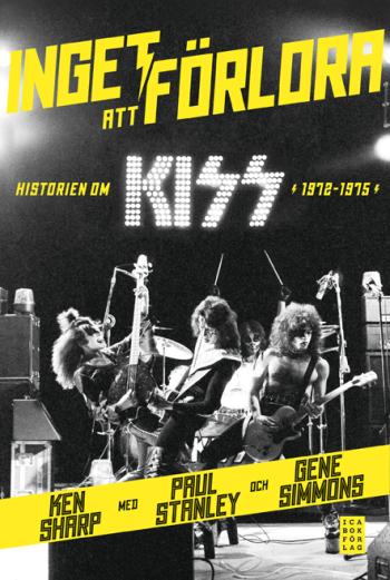Inget Att Förlora - Historien Om Kiss 1972-1975