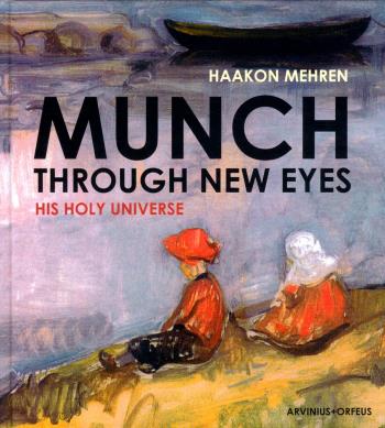 Munch Through New Eyes - His Holy Universe