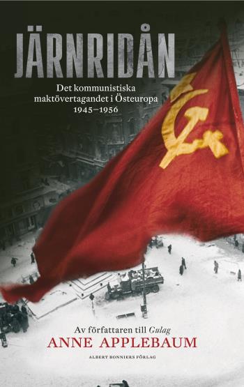Järnridån - Det Kommunistiska Maktövertagandet I Östeuropa 1945 - 1956