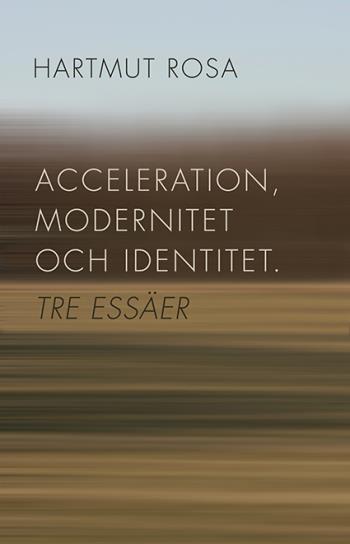 Acceleration, Modernitet Och Identitet - Tre Essäer