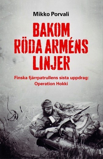 Bakom Röda Arméns Linjer - Finska Fjärrpatrullens Sista Uppdrag - Operation Hokki