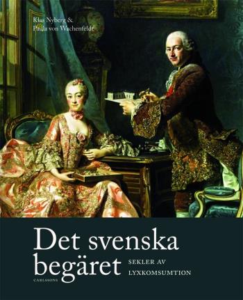 Det Svenska Begäret - Sekler Av Lyxkonsumtion