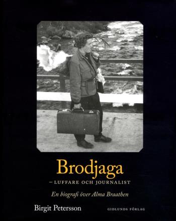 Brodjaga - Luffare Och Journalist - En Biografi Över Alma Braathen