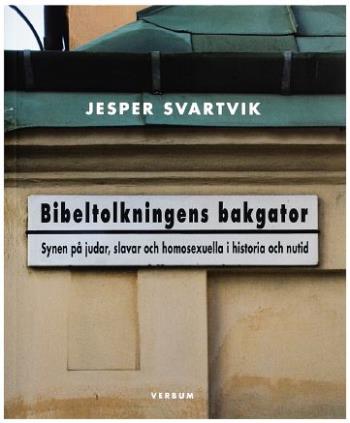 Bibeltolkningens Bakgator - Synen På Judar, Slavar Och Homosexuella I Historia Och Nutid