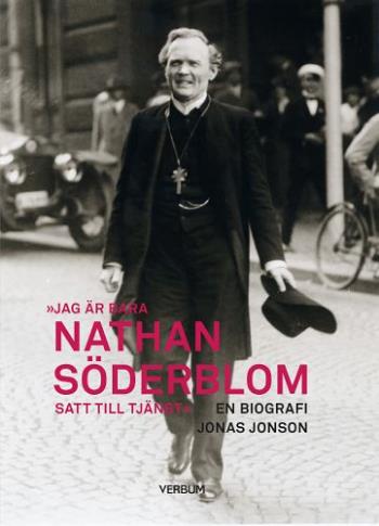 Jag Är Bara Nathan Söderblom, Satt Till Tjänst - En Biografi