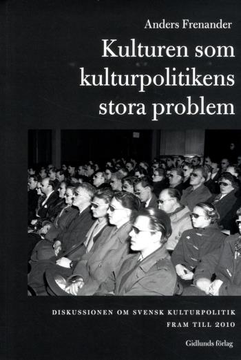 Kulturen Som Kulturpolitikens Stora Problem - Diskussionen Om Svensk Kultur