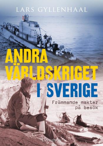 Andra Världskriget I Sverige - Främmande Makter På Besök