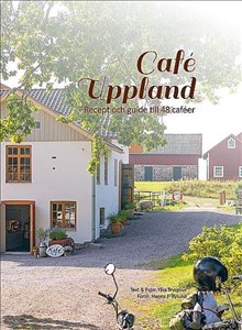 Café Uppland - Recept Och Guide Till 48 Caféer