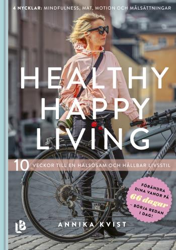 Healthy Happy Living - 10 Veckor Till En Hållbar Och Hälsosam Livsstil