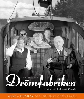 Den Svenska Drömfabriken - Historien Om Filmstaden I Råsunda