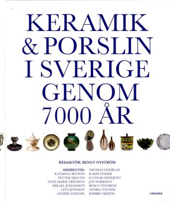 Keramik & Porslin I Sverige Genom 7000 År - Från Trattbägare Till Fri Keramik