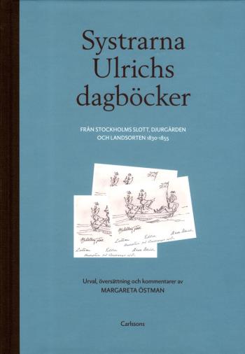 Systrarna Ulrichs Dagböcker Från Stockholms Slott, Djurgården Och Landsorten 1830-1855 - Urval, Översättning Och Kommentarer