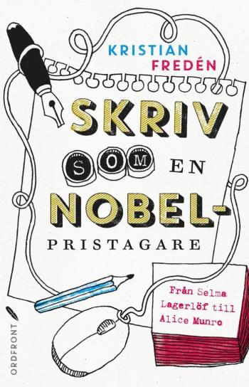 Skriv Som En Nobelpristagare - Från Selma Lagerlöf Till Alice Munro