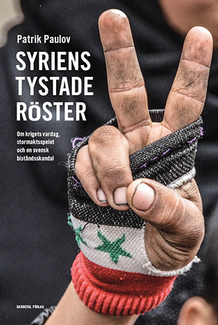 Syriens Tystade Röster - Om Krigets Vardag, Stormaktspelet Och En Svensk Biståndsskandal