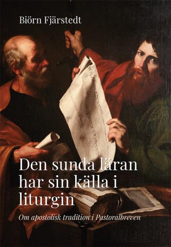 Den Sunda Läran Har Sin Källa I Liturgin - Om Apostolisk Tradition I Pastoralbreven