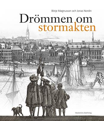 Drömmen Om Stormakten - Erik Dahlberghs Sverige