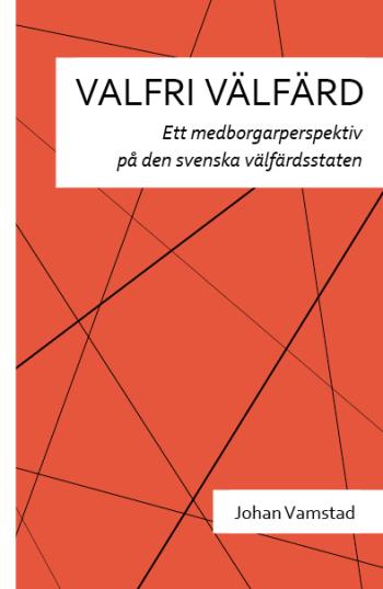 Valfri Välfärd - Ett Medborgarperspektiv På Den Svenska Välfärdsstaten