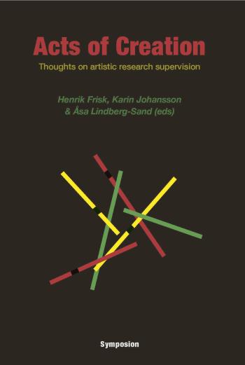 Acts Of Creation - Thoughts On Artistic Research Supervision