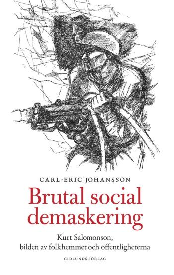 Brutal Social Demaskering - Kurt Salomonsson, Bilden Av Folkhemmet Och Offentligheterna