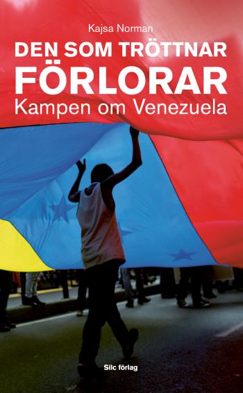 Den Som Tröttnar Förlorar - Kampen Om Venezuela