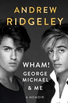 Wham!, George Michael, And Me