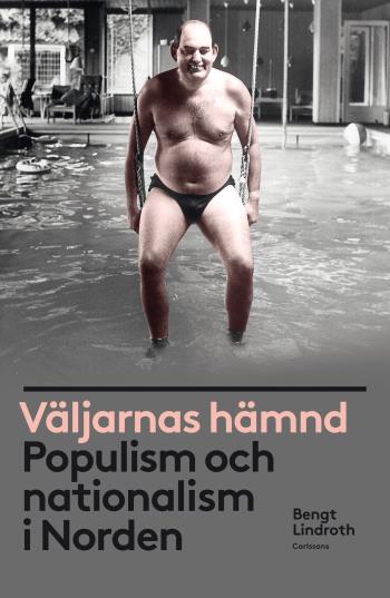 Väljarnas Hämnd - Populism Och Nationalism I Norden
