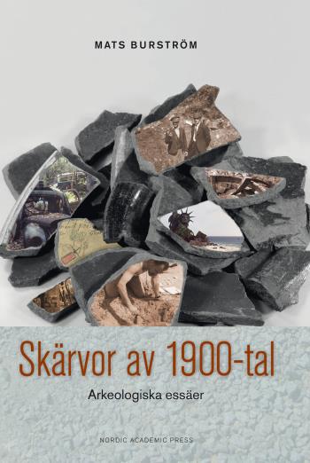 Skärvor Av 1900-tal - Arkeologiska Essäer