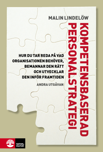 Kompetensbaserad Personalstrategi - Hur Du Tar Reda På Vad Organisationen Behöver, Bemannar Den Rätt Och Utvecklar Den Inför Framtiden