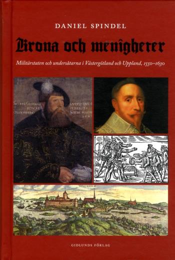 Krona Och Menigheter - Militärstaten Och Undersåtarna I Västergötland Och Uppsala 1550-1630