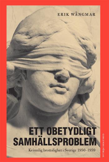 Ett Obetydligt Samhällsproblem - Kvinnlig Brottslighet I Sverige 1950-1959