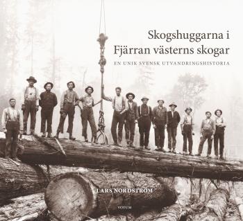 Skogshuggarna I Fjärran Västerns Skogar - En Unik Svensk Utvandringshistoria