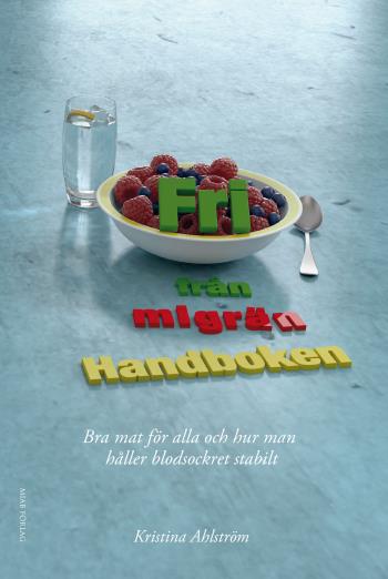 Fri Från Migrän - Handboken - Bra Mat För Alla Och Hur Man Håller Blodsockret Stabilt