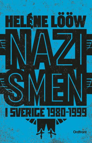 Nazismen I Sverige 1980-1999 - Den Rasistiska Undergroundrörelsen- Musiken, Myterna, Riterna