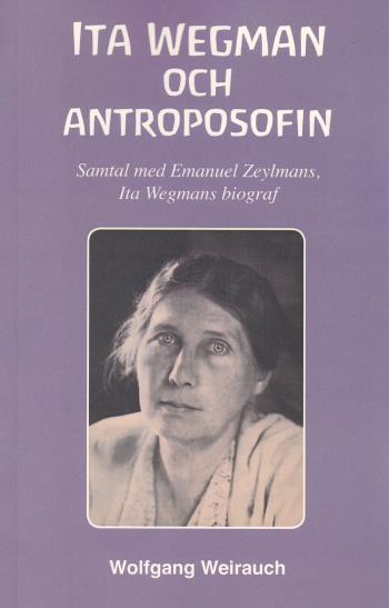 Ita Wegman Och Antroposofin - Samtal Med ­emanuel Zeylmans, Ita Wegmans Biograf
