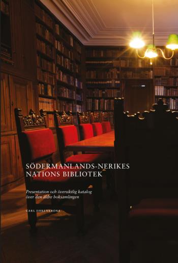 Södermanlands-nerikes Nations Bibliotek - Presentation Och Översiktlig Katalog Över Den Äldre Boksamlingen