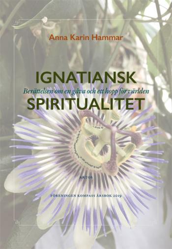 Ignatiansk Spiritualitet - Berättelsen Om En Gåva Och Ett Hopp För Världen