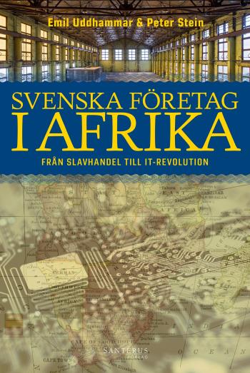 Svenska Företag I Afrika - Från Slavhandel Till It-revolution