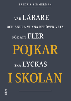 Pojkar I Skolan - Vad Lärare Och Andra Vuxna Behöver Veta För Att Fler Pojkar Ska Lyckas I Skolan