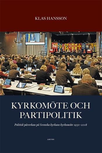 Kyrkomöte Och Partipolitik - Politisk Påverkan På Svenska Kyrkans Kyrkomöte 1930 - 2018