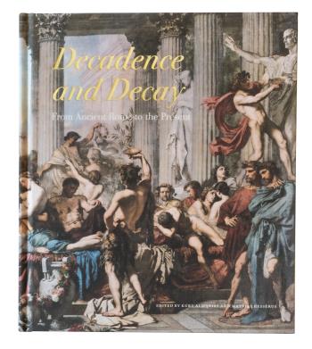 Decadence And Decay - From Ancient Rome To The Present