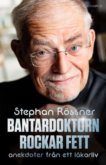 Bantardoktorn Rockar Fett - Anekdoter Från Ett Läkarliv